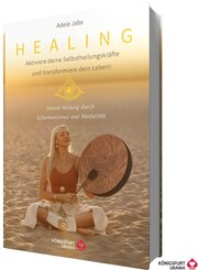 Healing - Aktiviere deine Selbstheilungskr&auml;fte und transformiere dein Leben! Innere Heilung durch Schamanismus und Medialit&auml;t