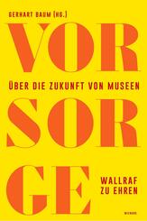 Vor Sorge. &Uuml;ber die Zukunft von Museen