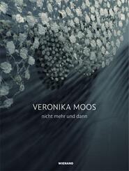 Veronika Moos. nicht mehr und dann