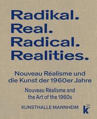 RADIKAL.REAL. Nouveau R&eacute;alisme und die Kunst der 1960er Jahre