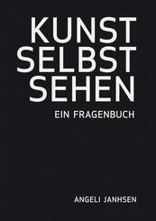 Angeli Janhsen  KUNST SELBST SEHEN  Ein Fragenbuch