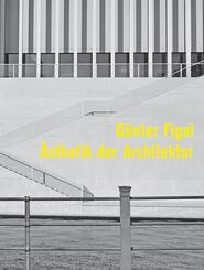 G&uuml;nter Figal - &Auml;sthetik der Architektur