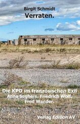 Verraten. Die KPD im franz&ouml;sischen Exil