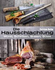Die Hausschlachtung: Wurst, Schinken, Braten, S&uuml;lze