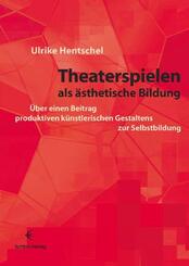 Theaterspielen als &auml;sthetische Bildung