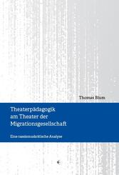 Theaterp&auml;dagogik am Theater der Migrationsgesellschaft