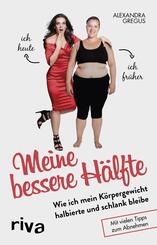 Meine bessere H&auml;lfte - Wie ich mein K&ouml;rpergewicht halbierte und schlank bleibe
