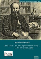 Georg Ebers - 150 Jahre &Auml;gyptische Sammlung an der Universit&auml;t Leipzig