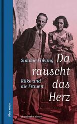 Da rauscht das Herz. Rilke und die Frauen