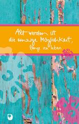 Alt werden ist die einzige M&ouml;glichkeit, lange zu leben