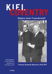 Kiel - Coventry. Beginn einer Freundschaft. Provost Howards Besuch in Kiel 1947. Kiel - Coventry. The Beginning of a Friendship. Provost Howard's Visit to Kiel in 1947.