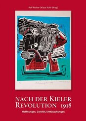 Nach der Kieler Revolution 1918 - Hoffnungen, Zweifel, Entt&auml;uschungen