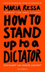 HOW TO STAND UP TO A DICTATOR - Deutsche Ausgabe. Von der Friedensnobelpreistr&auml;gerin