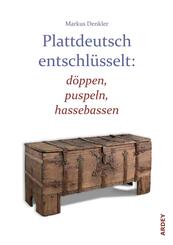 Plattdeutsch entschl&uuml;sselt: d&ouml;ppen, puspeln, hassebassen