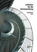 Leitfaden f&uuml;r die Meisterpr&uuml;fung. Metallbauer 1