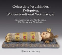 Gefatschte Jesuskinder, Reliquien, Maienstrau&szlig; und Wettersegen