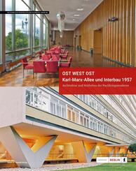 Ost West Ost. Karl-Marx-Allee und Interbau 1957. Architektur und St&auml;dtebau der Nachkriegsmoderne