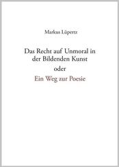Das Recht auf Unmoral in der Bildenden Kunst