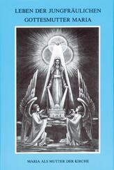 Leben der jungfr&auml;ulichen Gottesmutter Maria. Geheimnisvolle Stadt Gottes / Leben der jungfr&auml;ulichen Gottesmutter Maria