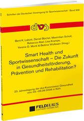 Smart Health und Sportwissenschaft - Die Zukunft in Gesundheitsf&ouml;rderung, Pr&auml;vention und Rehabilitation?