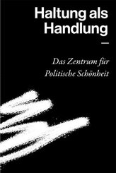 Haltung als Handlung - Das Zentrum f&uuml;r Politische Sch&ouml;nheit