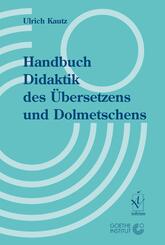 Handbuch Didaktik des &Uuml;bersetzens und Dolmetschens