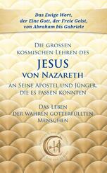 Die gro&szlig;en kosmischen Lehren des Jesus von Nazareth an Seine Apostel und J&uuml;nger, die es fassen konnten