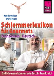 Reise Know-How  Schlemmerlexikon f&uuml;r Gourmets - W&ouml;rterbuch Franz&ouml;sisch-Deutsch