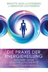 Die Praxis der Energieheilung - Selbstheilungskr&auml;fte aktivieren