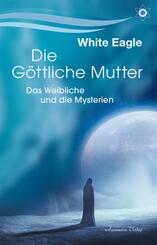 Die g&ouml;ttliche Mutter - Das Weibliche und die Mysterien
