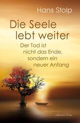 Die Seele lebt weiter - Der Tod ist nicht das Ende, sondern ein neuer Anfang