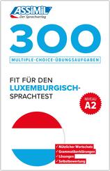 ASSiMiL 300 Multiple-Choice-&Uuml;bungsaufgaben - Fit f&uuml;r den Luxemburgisch-Sprachtest  - Niveau A2