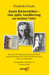 Justin Kleinw&auml;chter - eine sp&auml;te Ann&auml;herung an meinen Vater