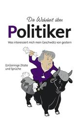 Die Wahrheit &uuml;ber Politiker