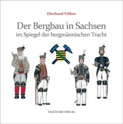 Der Bergbau in Sachsen im Spiegel der bergm&auml;nnischen Tracht