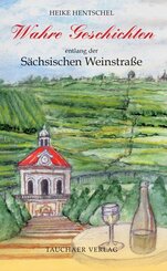 Wahre Geschichten entlang der S&auml;chsischen Weinstra&szlig;e