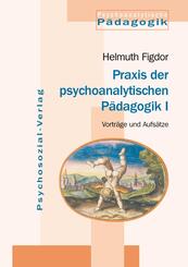 Praxis der psychoanalytischen P&auml;dagogik I