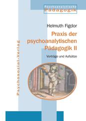 Praxis der psychoanalytischen P&auml;dagogik II