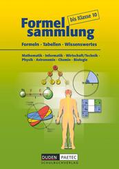 Formelsammlung bis Klasse 10 - Mathematik - Informatik - Wirtschaft/Technik - Physik - Astronomie - Chemie - Biologie