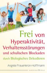 Frei von Hyperaktivit&auml;t, Verhaltensst&ouml;rungen und schulischen Blockaden
