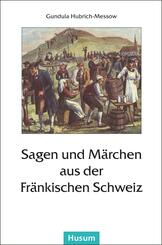 Sagen und M&auml;rchen aus der Fr&auml;nkischen Schweiz