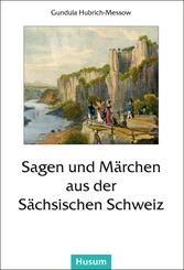 Sagen und M&auml;rchen aus der S&auml;chsischen Schweiz