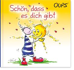 Oups - Sch&ouml;n, dass es dich gibt