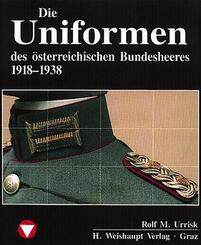 Die Fahrzeuge, Flugzeuge, Uniformen und Waffen des &ouml;sterreichischen Bundesheeres von 1918 - heute