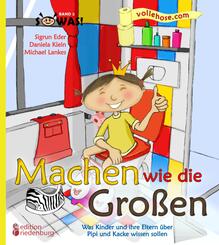 Machen wie die Gro&szlig;en - Was Kinder und ihre Eltern &uuml;ber Pipi und Kacke wissen sollen