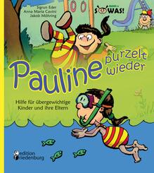 Pauline purzelt wieder - Hilfe f&uuml;r &uuml;bergewichtige Kinder und ihre Eltern