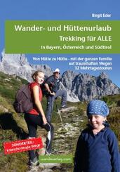 Wander- und H&uuml;ttenurlaub. Trekking f&uuml;r alle in Bayern, &Ouml;sterreich und S&uuml;dtirol