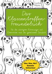Das Klassentreffen-Freundebuch - F&uuml;r die wichtigsten Erinnerungen und Erkenntnisse nach der gemeinsamen Schulzeit. Wer, Was, Wo? Sammle Antworten!