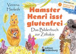 Hamster Henri isst glutenfrei - Das Bilderbuch zur Z&ouml;liakie