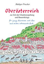 Ober&ouml;sterreich zur Zeit der Glaubensspaltung und Bauernkriege
